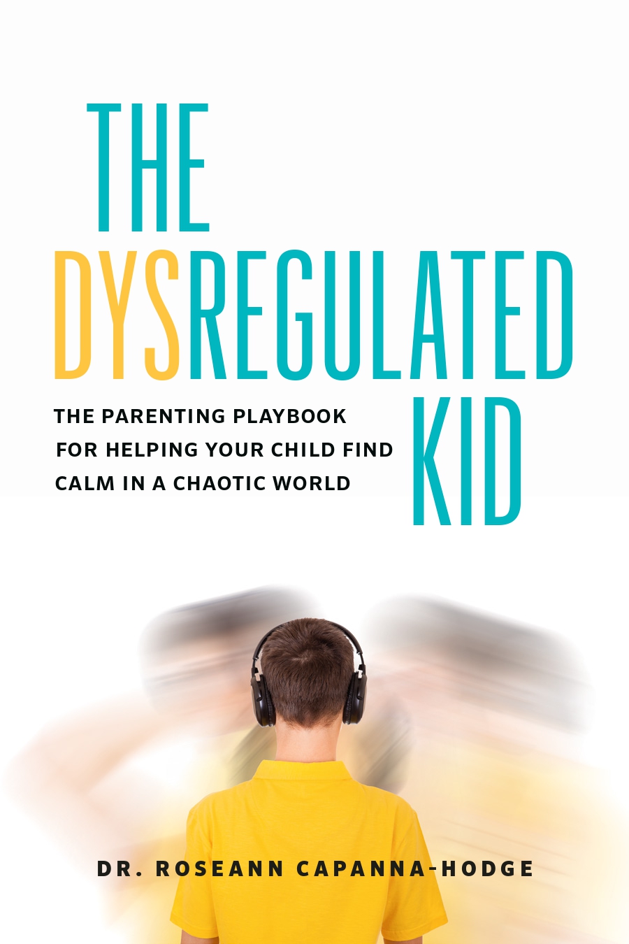 Book cover: The Dysregulated Kid - The Parenting Playbook by Dr. Roseann Capanna-Hodge