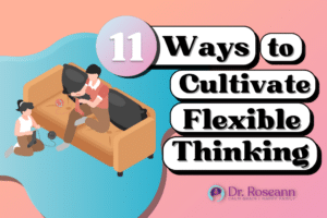 11 Ways to Cultivate Flexible Thinking in Kids