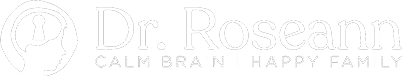 Dr roseann logo with the words calm brain happy family.