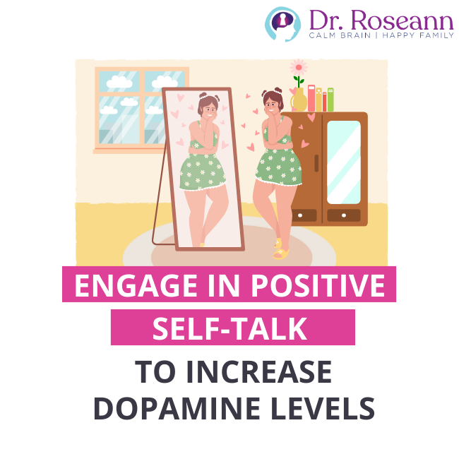 Engage in positive self talk to increase dopamine levels in kids and teens.