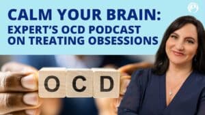 Calm Your Brain Expert’s OCD Podcast on Treating Obsessions