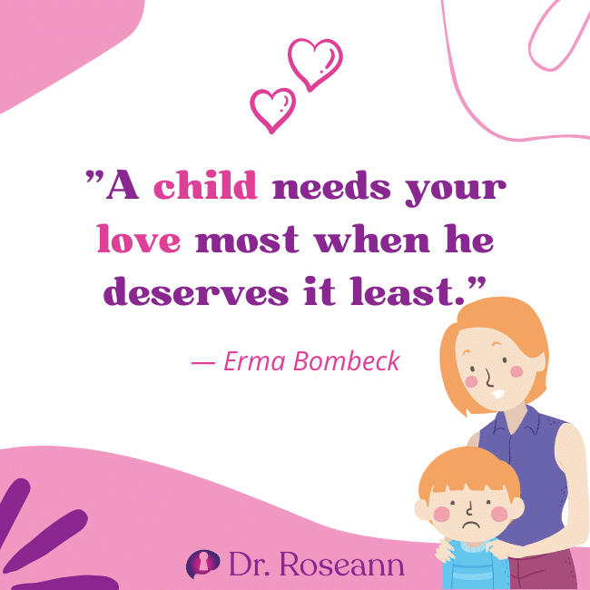 Quote to inspire parents: A child needs your love most when he deserves it least