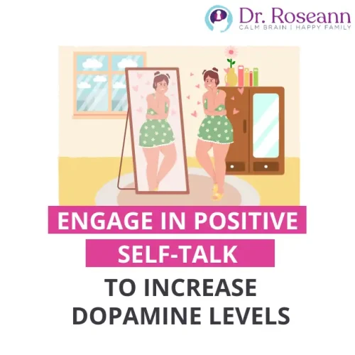 Engage in positive self talk to increase dopamine levels in kids and teens.