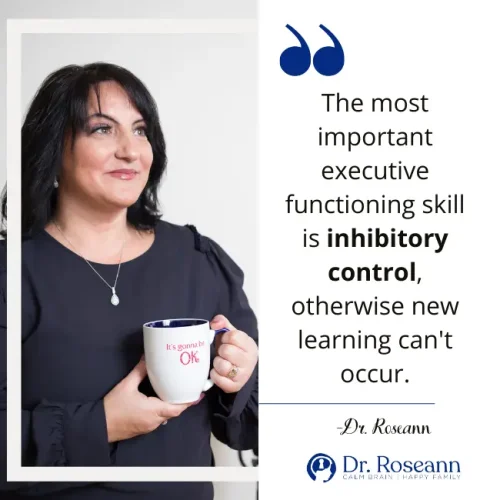 Dr. Roseann holding a coffee mug with quote about executive functioning, emphasizing the importance of inhibitory control for new learning, promoting calm brain and happy family.